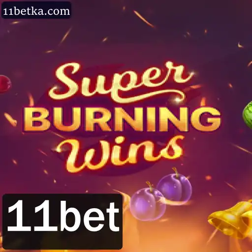 Descubra o mundo vibrante de SuperBurningWins e a plataforma 11bet